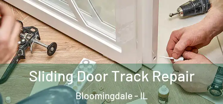 Sliding Door Track Repair Bloomingdale - IL